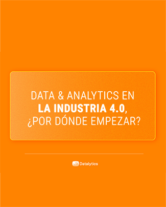 Data & Analytics en la Industria 4.0, ¿por dónde empezar?